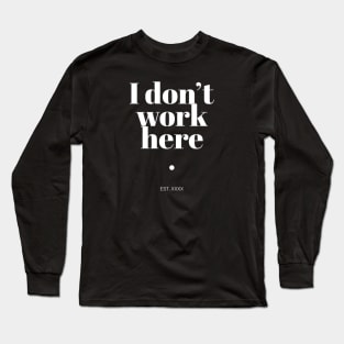 Look Closely I Dont Work Here Typography Minimal White Text Long Sleeve T-Shirt